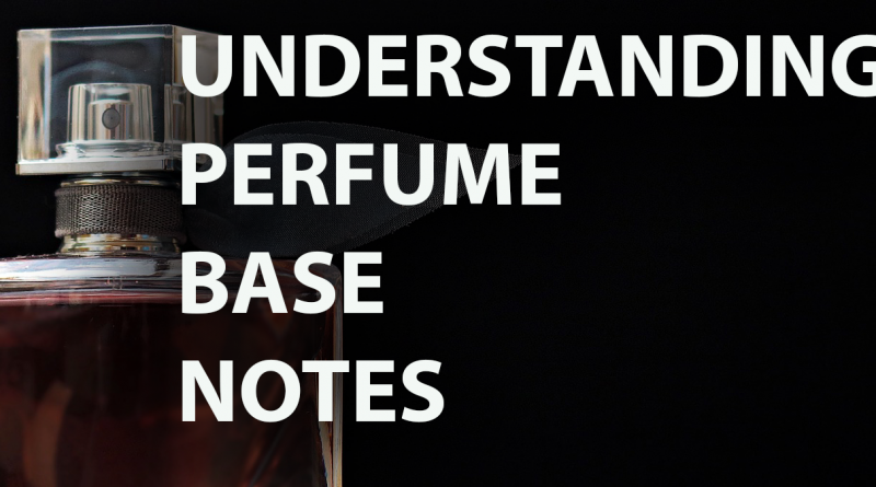 understanding perfume base notes